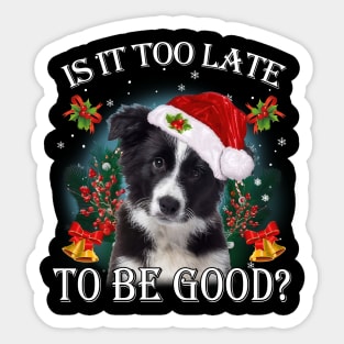 Santa Border Collie Christmas Is It Too Late To Be Good Sticker